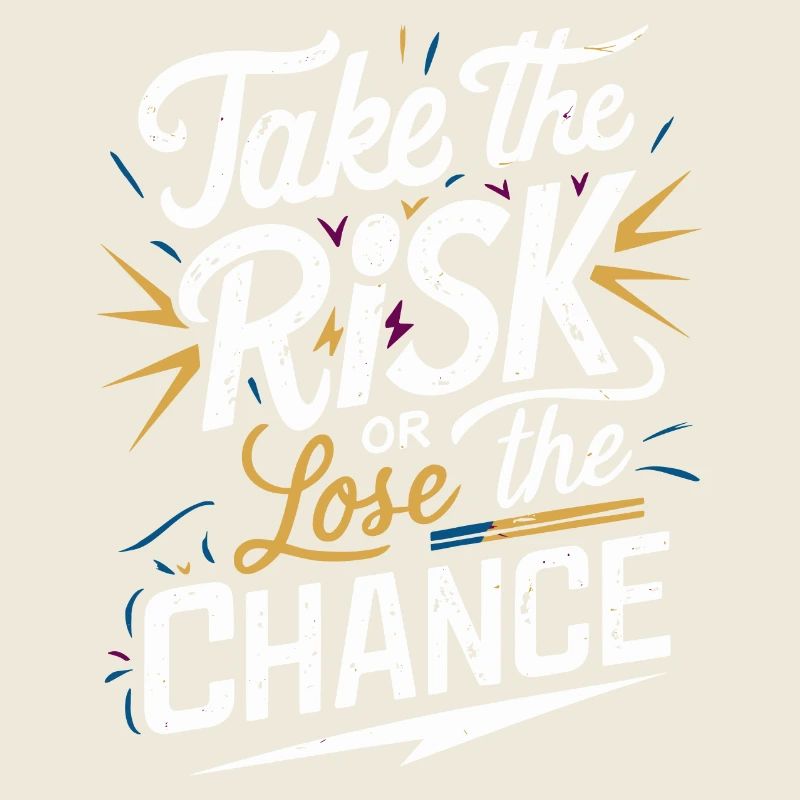 Prends le risque ou perds ta chance