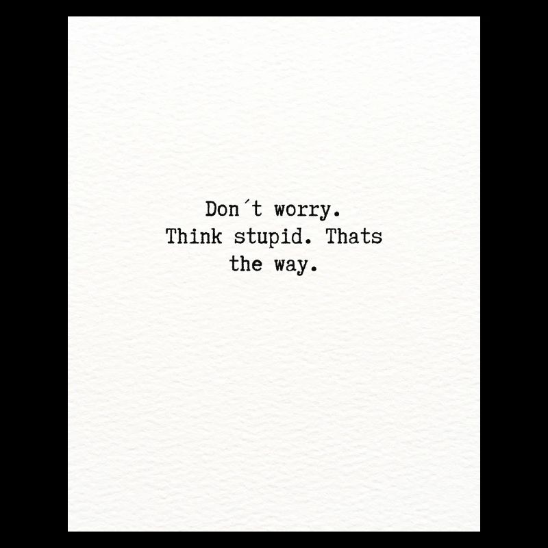Think stupid