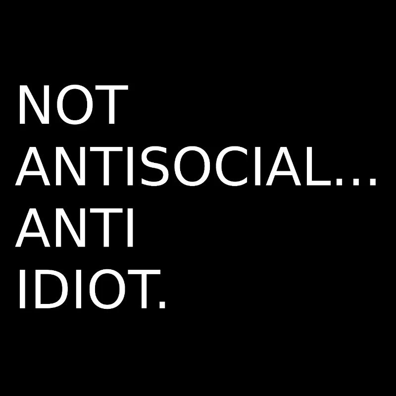 Pas antisocial anti-idiot | Dire | Drôle