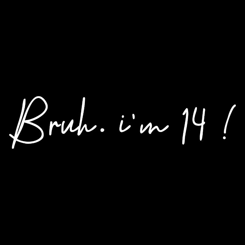 Bruh i'm 14 - funny 14th Birthday Party