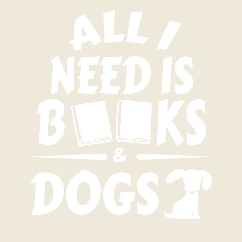 All I Need Is Books And Dog