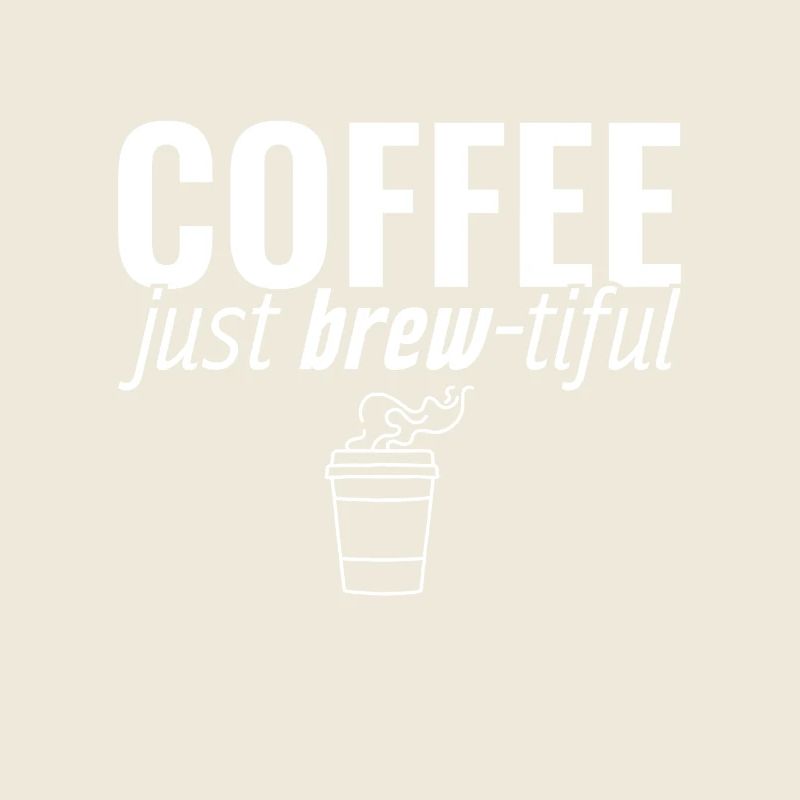 Coffee Just Brew-tiful Coffee Coffee Drinker Joke