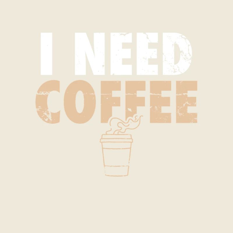 I Need Coffee Coffee Coffee Drinker Joke