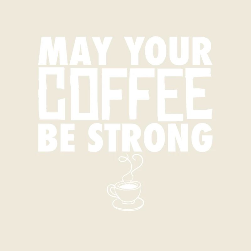 May Your Coffee Be Strong Kaffeetrinker Witz