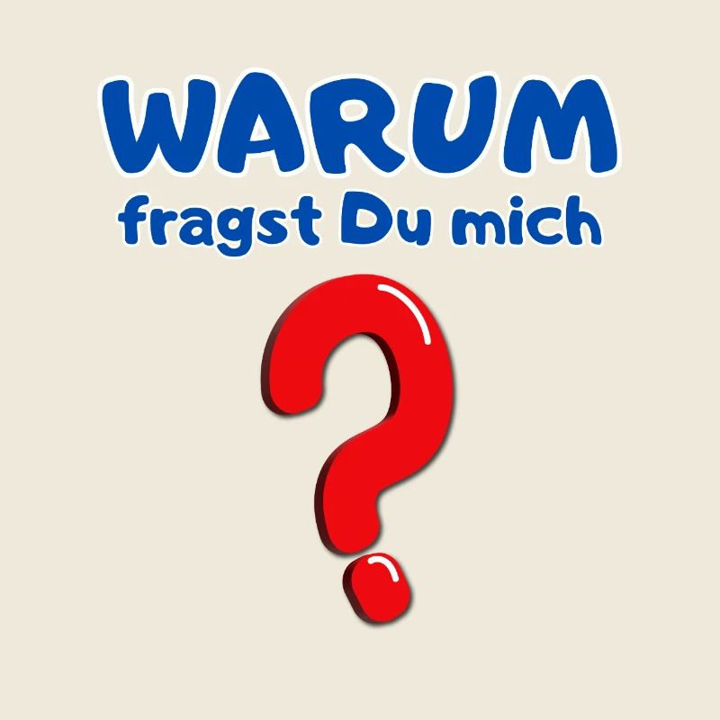Warum fragst Du mich?