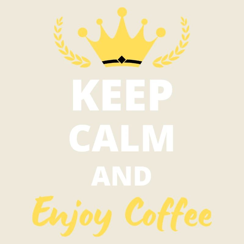 "Keep Calm and Enjoy Coffee" - For Caffeine