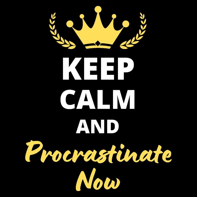 "Keep Calm and Procrastinate Now" - Humor and laziness
