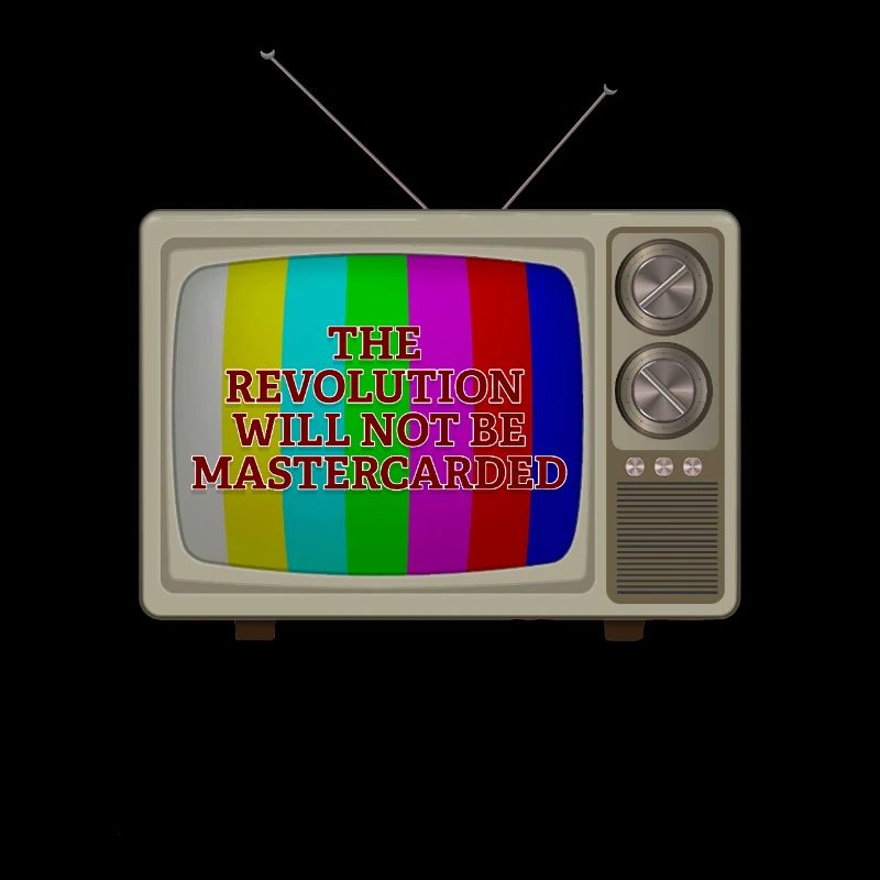 The Revolution Will not Be Mastercarded