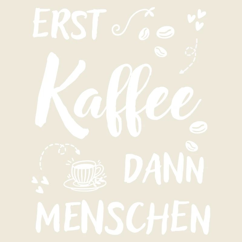 Erst Kaffee dann Menschen lustiger Kaffee Spruch