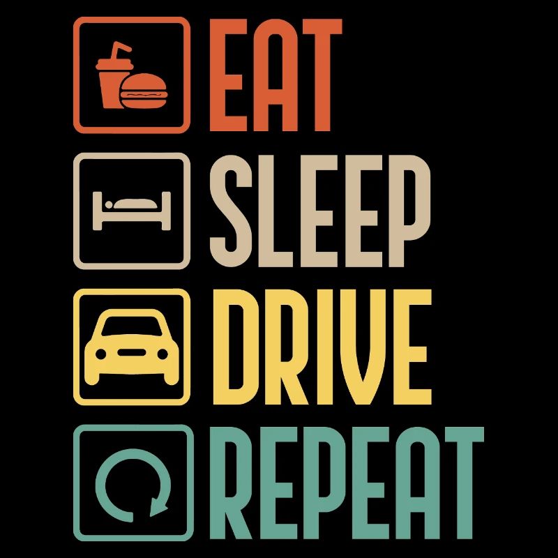 Eat, Sleep, Drive, Repeat