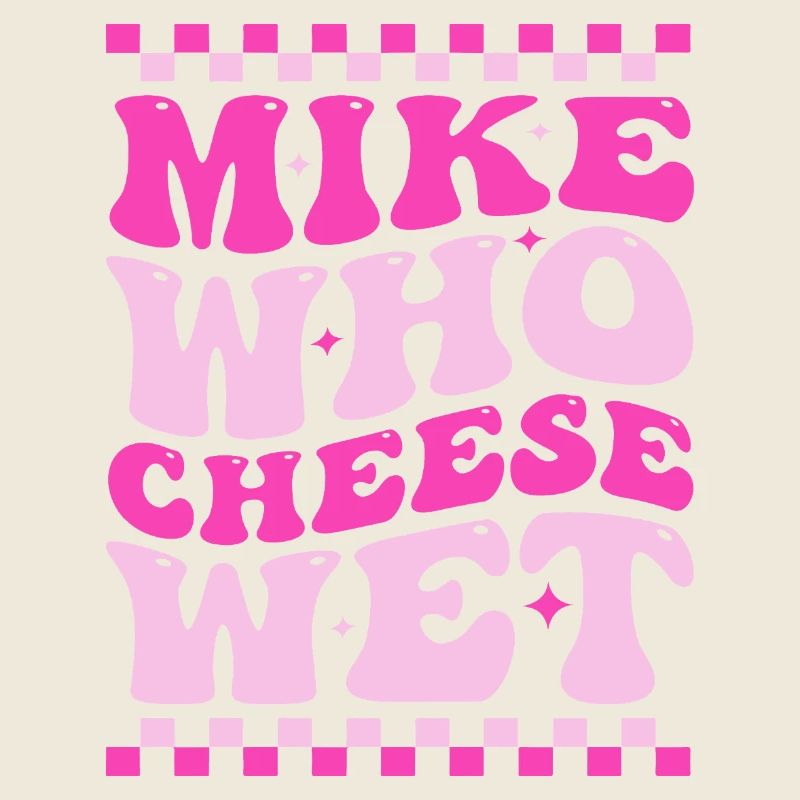 Mike Who Cheese Wet Funny Pun Retro Saying