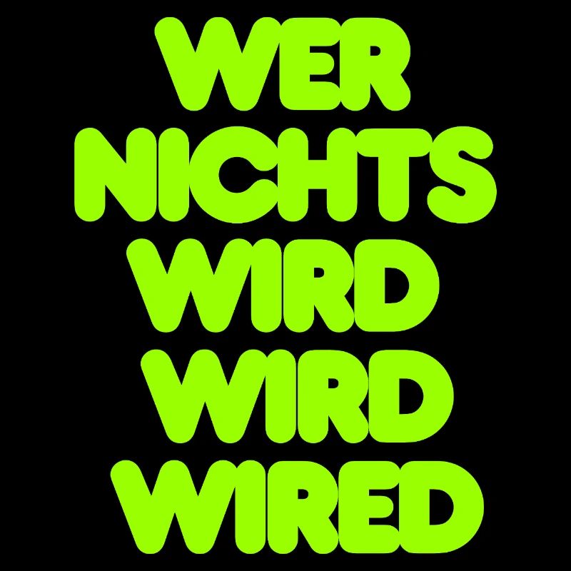 WER NICHTS WIRD WIRD WIRED - GRUENER IT SPRUCH