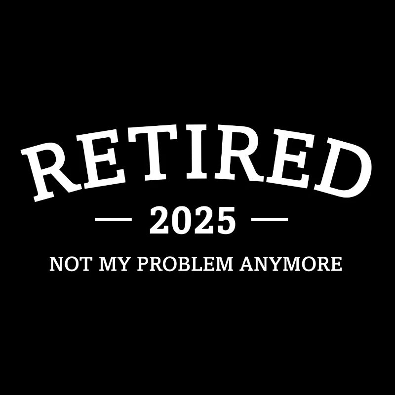 Retired 2025 - Not My Problem Retirement Gift
