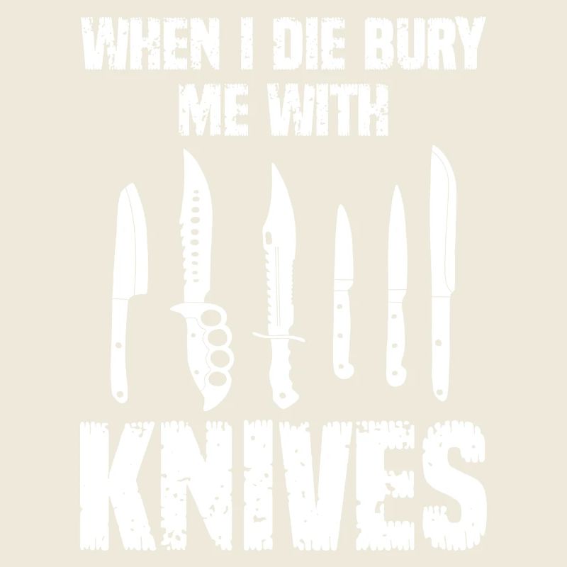 When i die bury me with Knives