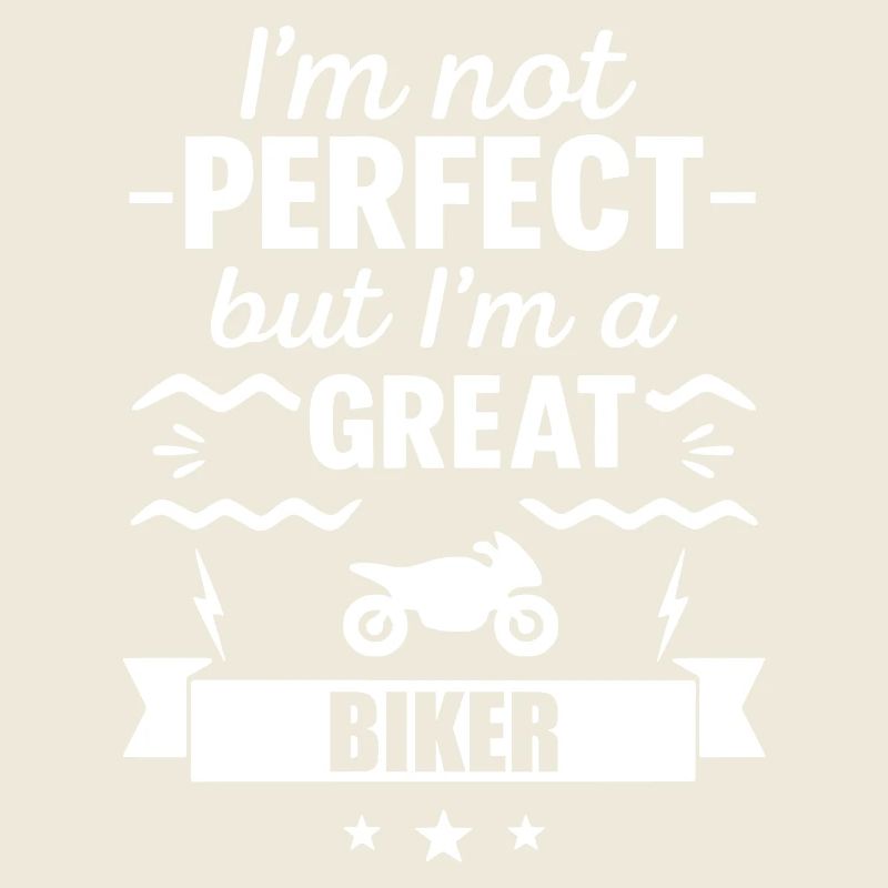 Ich bin nicht perfekt, aber ich bin ein großartiger Biker