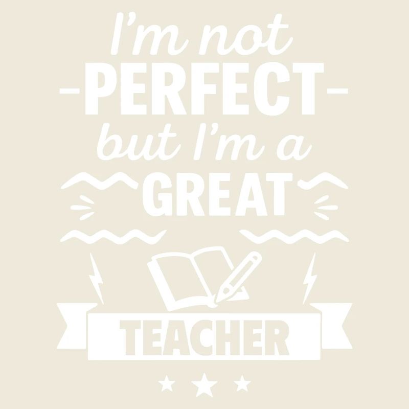 Ich bin nicht perfekt, aber ich bin ein großartiger Lehrer