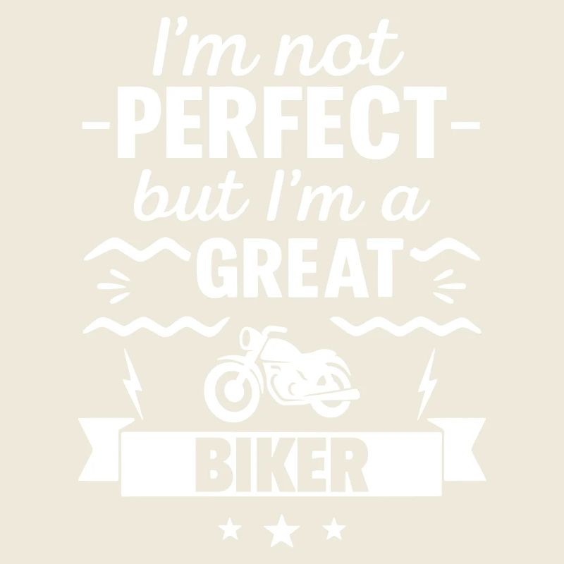 Ich bin nicht perfekt, aber ich bin ein großartiger Biker
