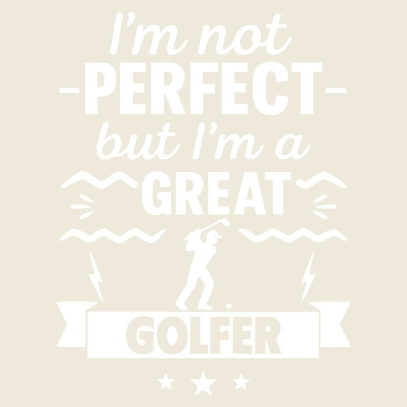 Ich bin nicht perfekt, aber ich bin ein großartiger Golfer