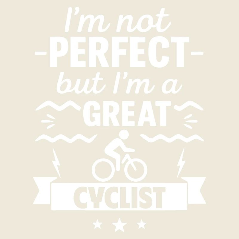 I'm Not Perfect But I'm a Great Cyclist
