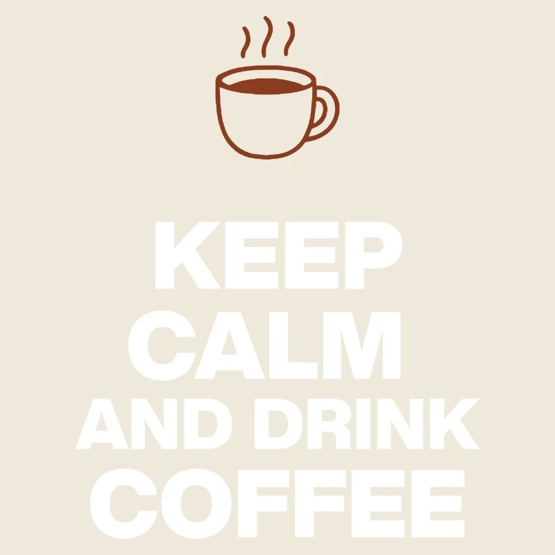 KEEP CALM AND DRINK COFFEE, NOTHING WORKS WITHOUT COFFEE