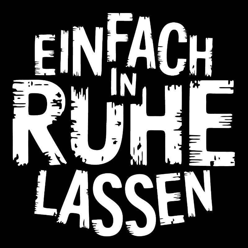 Lasst mir meine Ruhe - einfach in Ruhe lassen