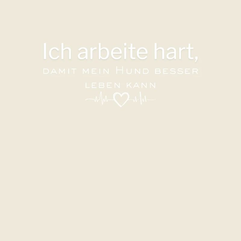 Ich arbeitehart, damit mein Hund besser leben kann