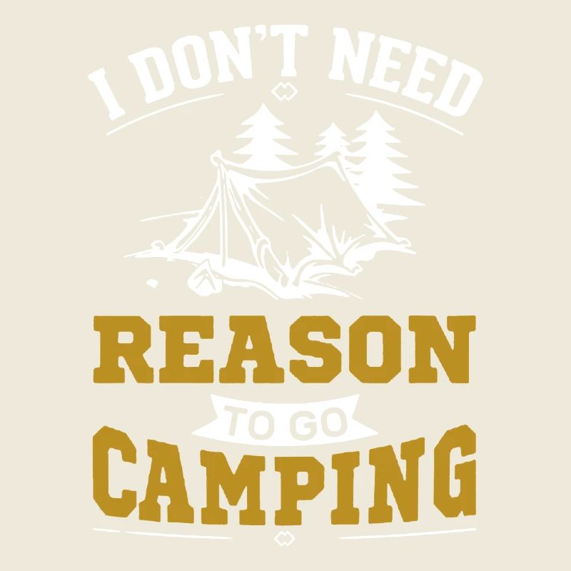 I Don't Need Reason To Go Camping