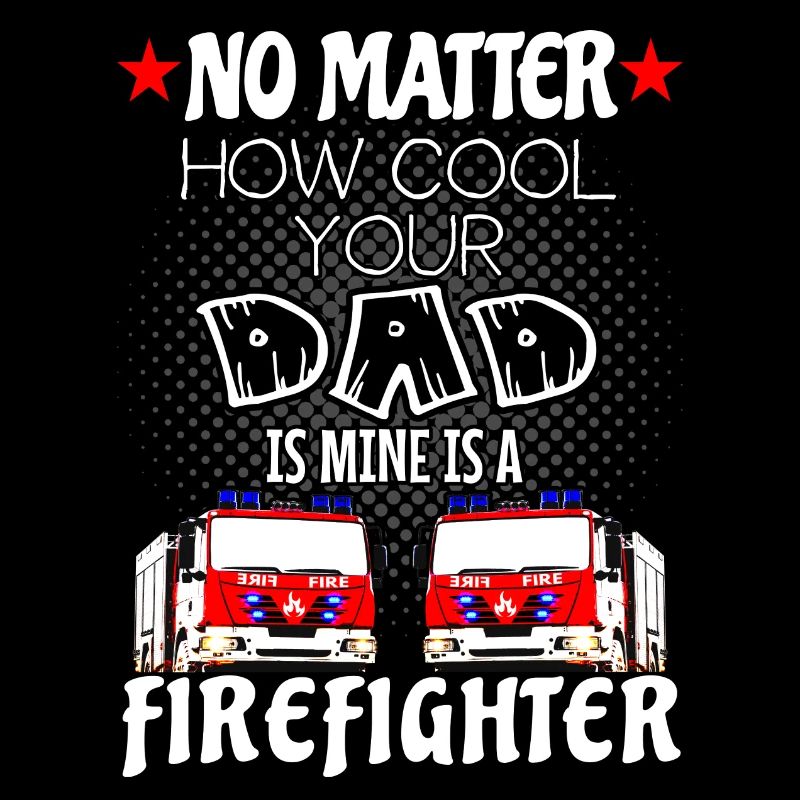 firefighter - my dad is a cool firefighter