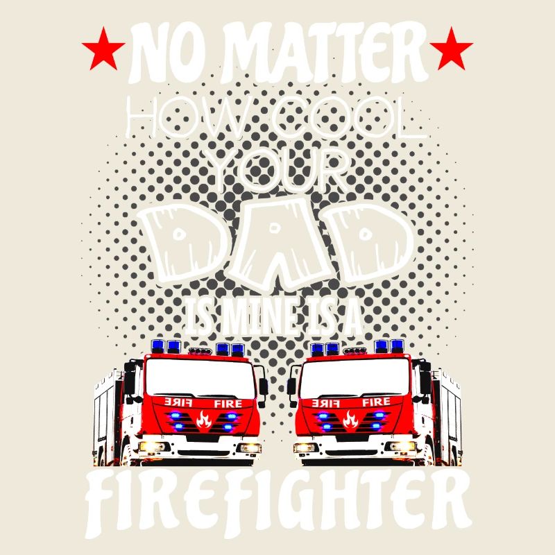 firefighter - my dad is a cool firefighter