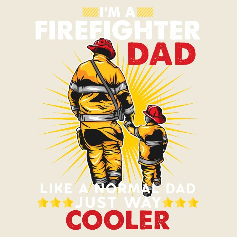 Firefighter dad firefighter fireman