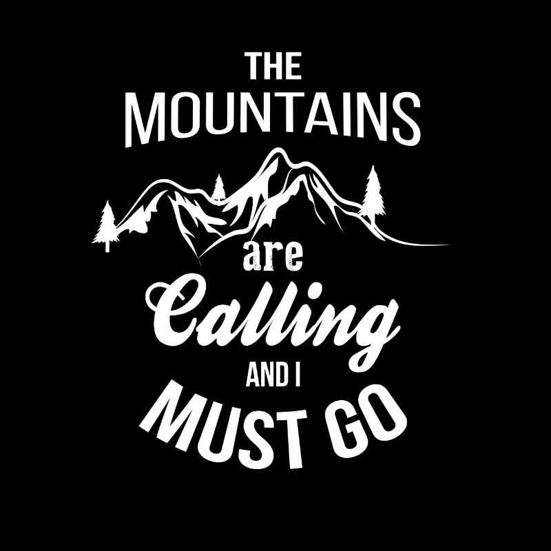 The Mountains Are Calling And I Must Go