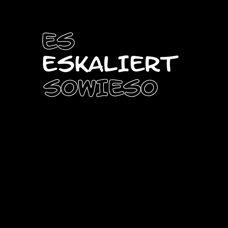 Es Eskaliert Sowieso...
