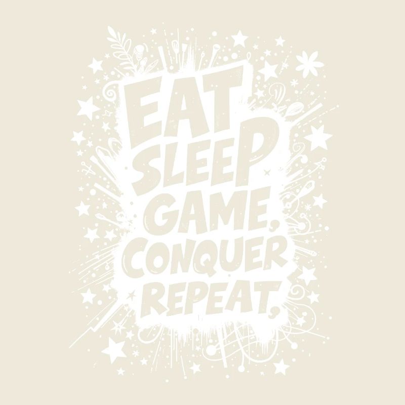 EAT, SLEEP, GAME, CONQUER, REPEAT