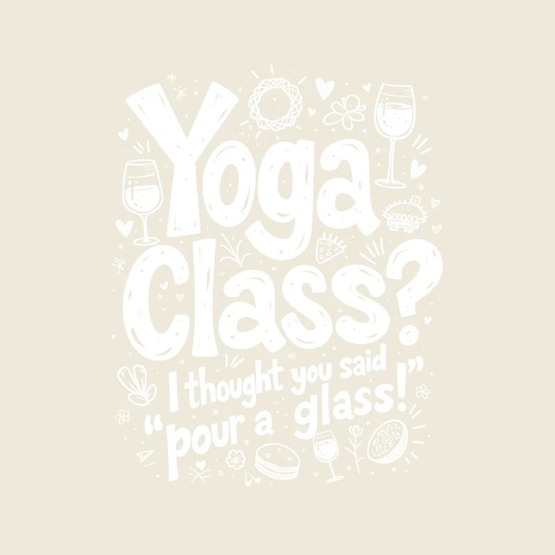 YOGA-STUNDE? ICH DACHTE, DU HÄTTEST GESAGT: "GIB DIR EIN GLAS EIN"!