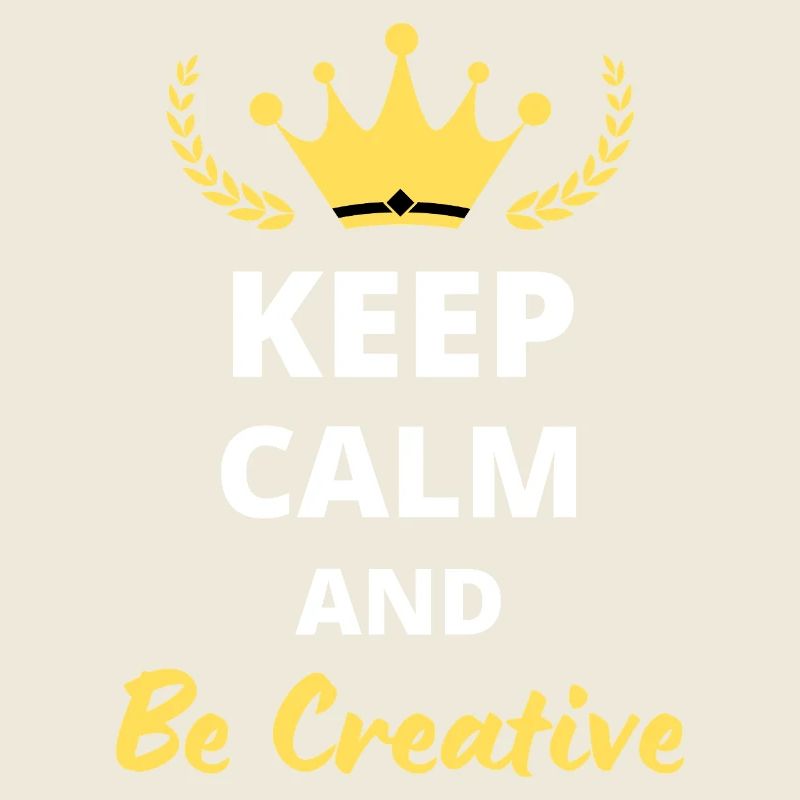 Keep Calm and Be Creative