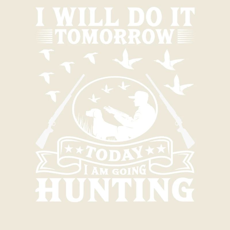 I will do it tomorrow today hunting