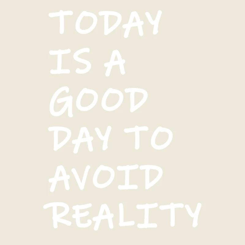 Today is a good day to avoid reality Spruch frech