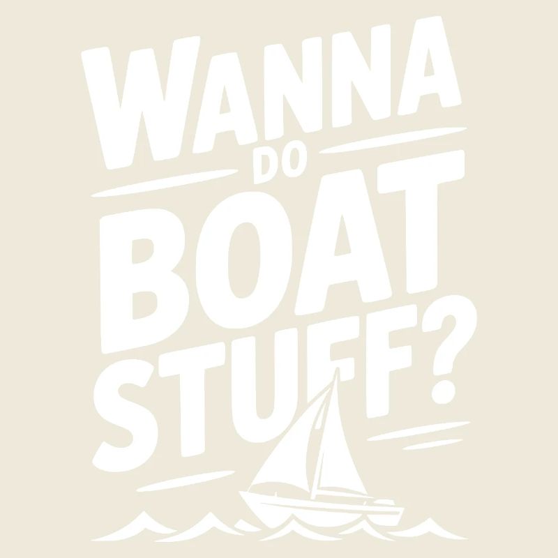 Wanna Do Boat Stuff?