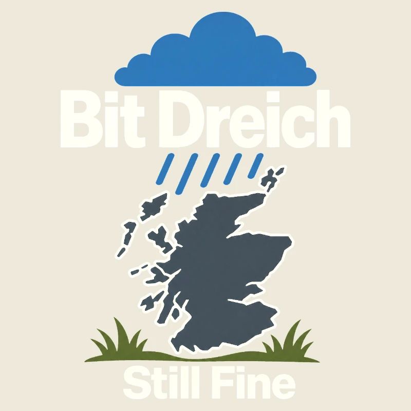 Bit Dreich Still Fine, Scotland Weather Humor Gift