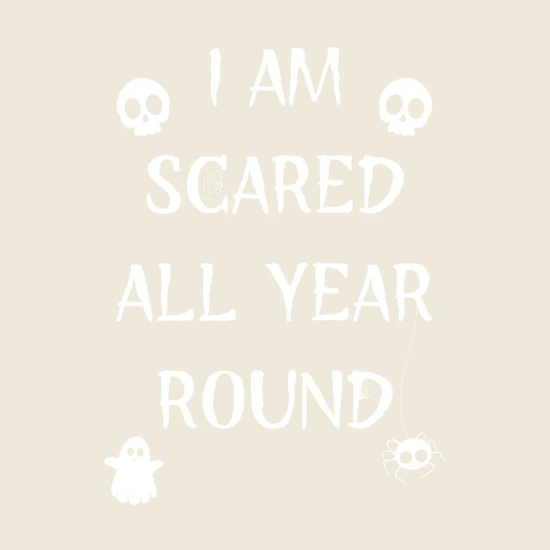 I AM SCARED ALL YEAR ROUND