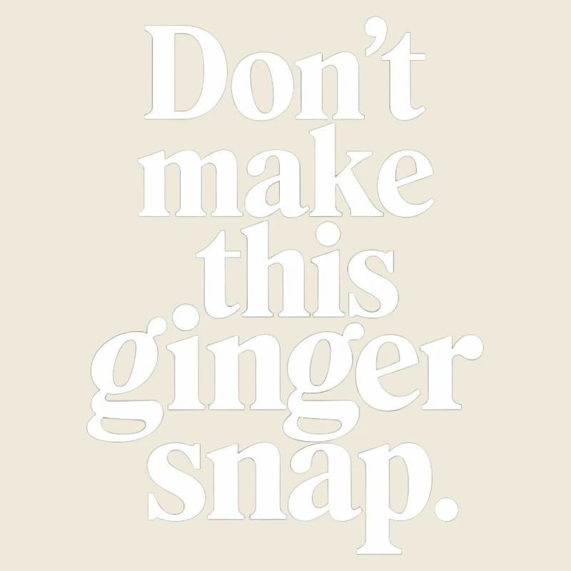 Don't Make This Ginger Snap 3