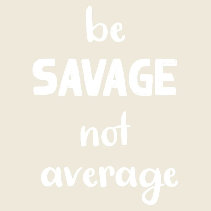 be savage not average