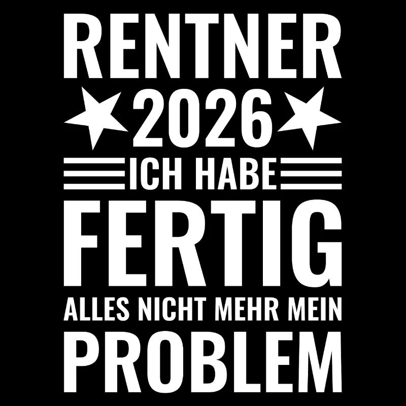 Rentner 2026 Ich habe fertig - Nicht mein Problem