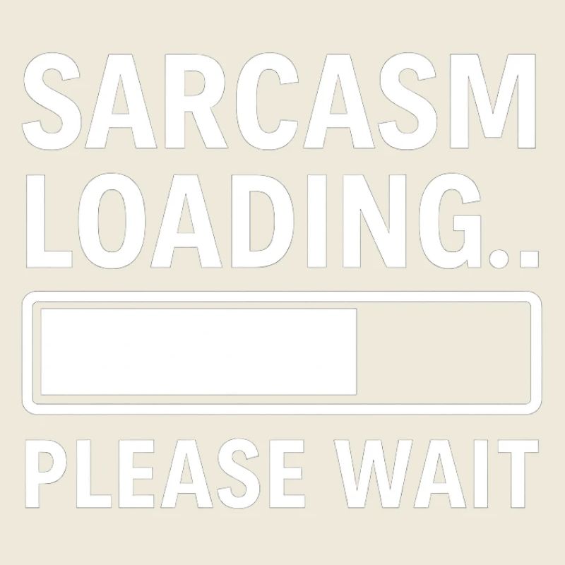 Sarcasm Loading... Please Wait – Funny Design