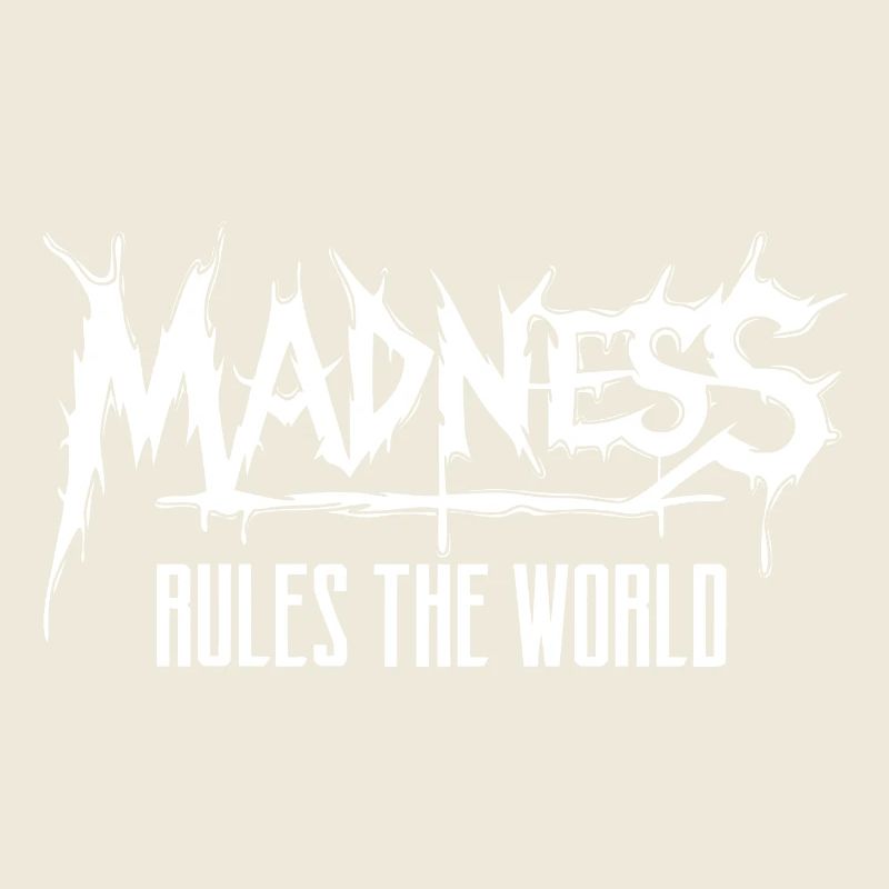 Madness rules the World. Madness reigns