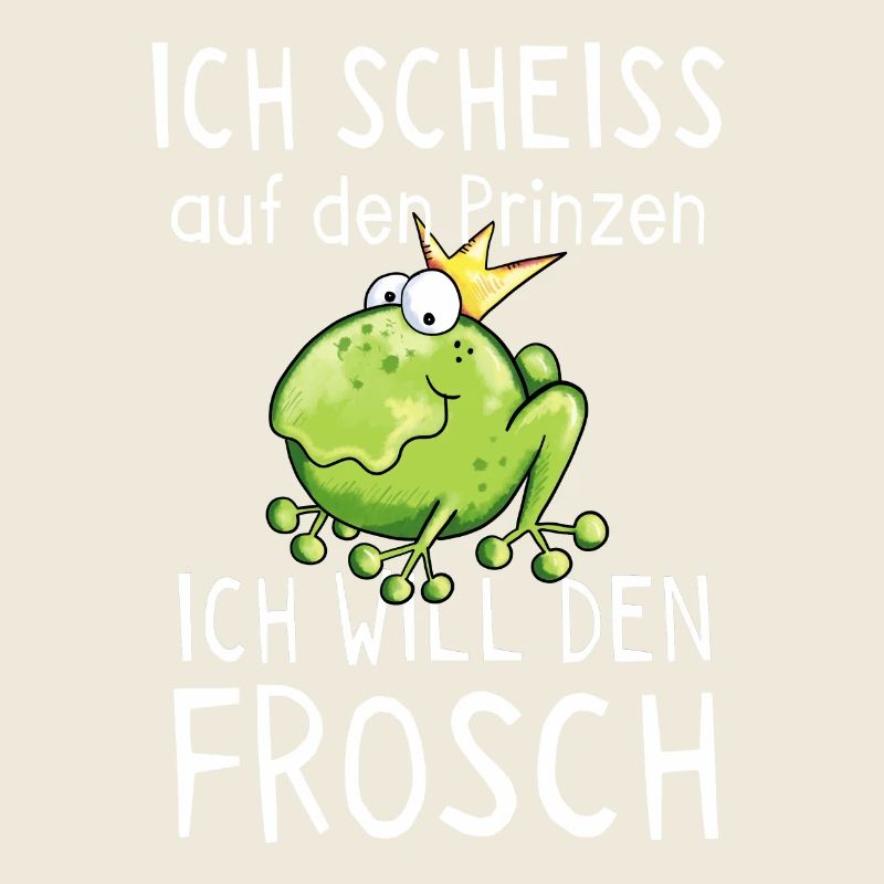 Scheiss auf den Prinz ich will den Frosch