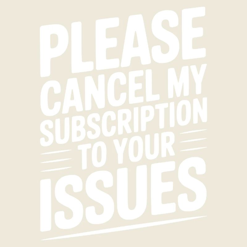 Please Cancel My Subscription to Your Issues