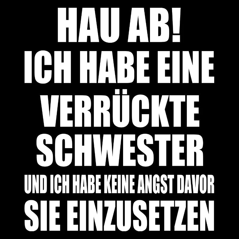 hau ab ich habe eine verrückte schwester