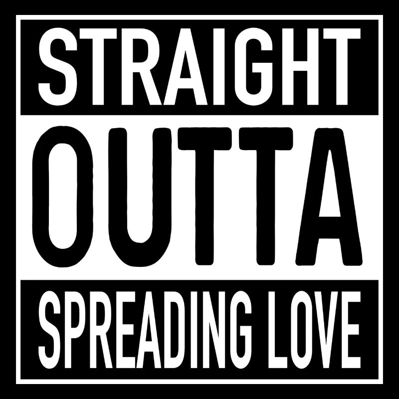Straight OUTTA Spreading Love