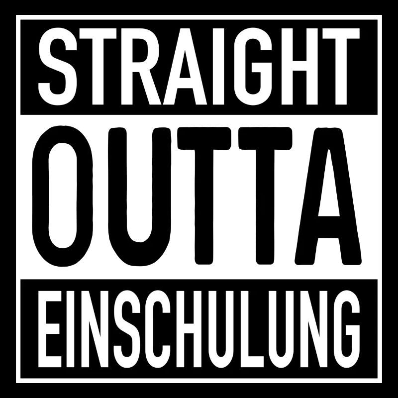 Straight OUTTA Einschulung